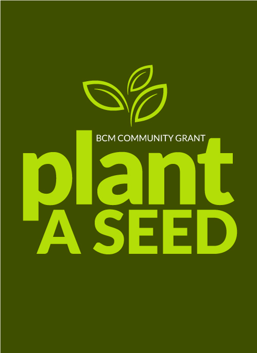 Plant a Seed - BCM Community Grants Program